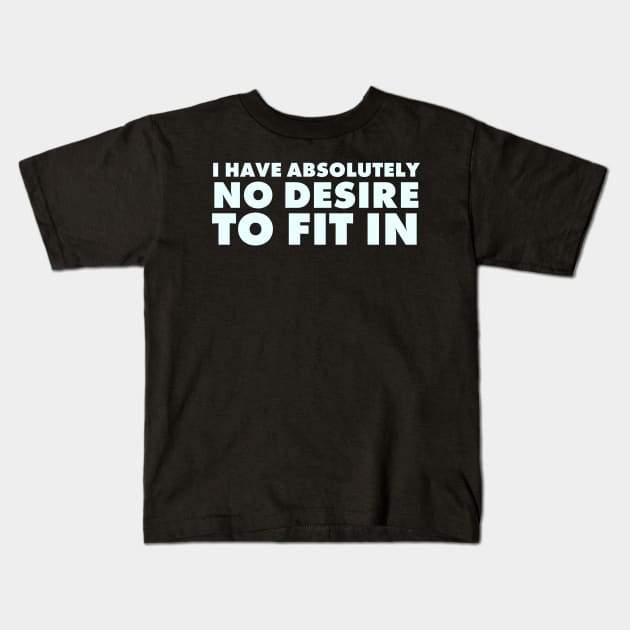 I have absolutely no desire to fit in, funny quote, funny saying Kids T-Shirt by UrbanLifeApparel